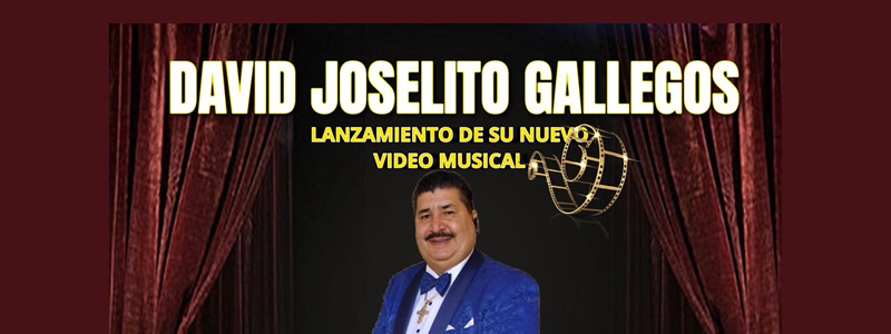 David Joselito Gallegos invita a su Lanzamiento de su Nuevo Video Musical .